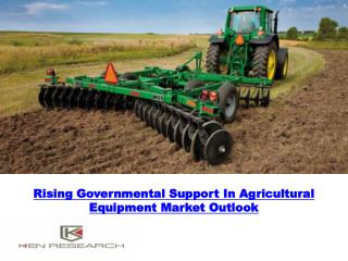 Rising Governmental Support In Agricultural Equipment Market Outlook