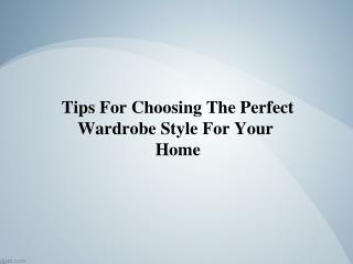 Tips For Choosing The Perfect Wardrobe Style For Your Home