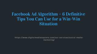 Facebook Ad Algorithm â€“ 6 Definitive Tips You Can Use for a Win-Win Situation