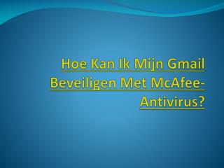 Hoe Kan Ik Mijn Gmail Beveiligen Met McAfee-Antivirus?