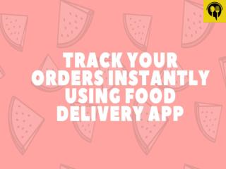 Track your Orders Instantly Using Food Delivery App