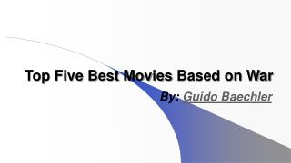 Best Movies Based on War by Guido Baechler