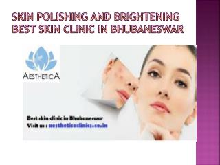 Skin Polishing and Brightening service at Best skin clinic in Bhubaneswar