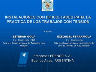 EZEQUIEL FERRAMOLA Ing. Electricista Jefe de Departamento Mantenimiento Líneas Aéreas de Alta Tensión