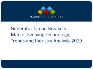 Generator Circuit Breakers Market Research and Analysis in Electrical Field Based on Importance and Forecast 2019