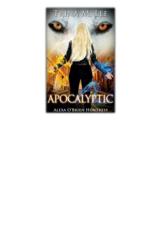 [PDF] Free Download Apocalyptic By Trina M. Lee