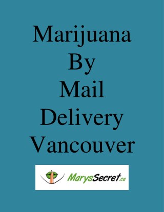 Marijuana By Mail Delivery Vancouver - Marys Secret