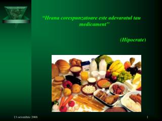 “Hrana corespunzatoare este adevaratul tau medicament&quot; (Hipocrate )