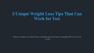 3 Unique Weight Loss Tips That Can Work for You