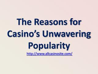 The Reasons for Casinoâ€™s Unwavering Popularity