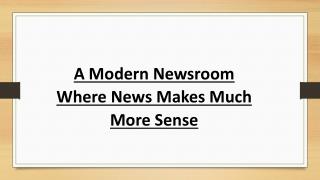 A Modern Newsroom Where News Makes Much More Sense