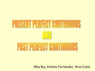PRESENT PERFECT CONTINUOUS AND PAST PERFECT CONTINUOUS
