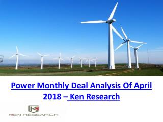 Power Monthly Deal Analysis Of April 2018 â€“ Ken Research