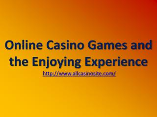 Online Casino Games and the Enjoying Experience