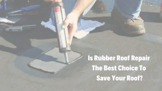 Is Rubber Roof Repair The Right Choice For You?