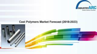 Cast Polymers Market Forecast (2018-2023)