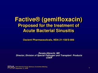 Factive® (gemifloxacin) Proposed for the treatment of Acute Bacterial Sinusitis Oscient Pharmaceuticals, NDA 21-158/S-0