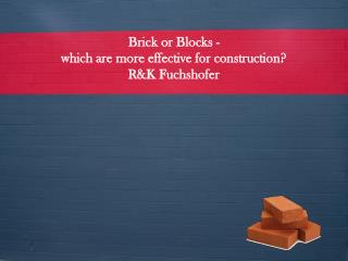 Brick or Blocks - which are more effective for construction?