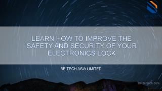 Learn how to improve the safety and security of your electronics lock