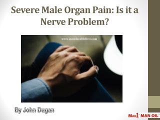 Severe Male Organ Pain: Is it a Nerve Problem?