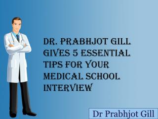 Dr Prabhjot Gill Gives 5 Tips for Your Medical School Interview
