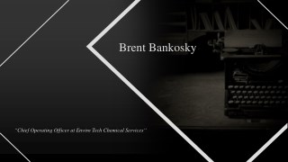 Brent Bankosky - Working as a Chief Operating Officer at Enviro Tech Chemical Services