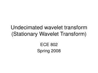 Undecimated wavelet transform (Stationary Wavelet Transform)