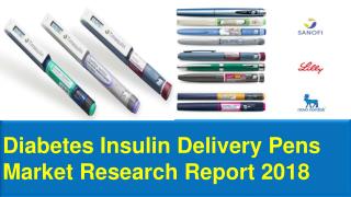 Diabetes Insulin Delivery Pens Market Research Report 2018