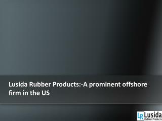 Lusida Rubber ProductsA prominent offshore firm in the US