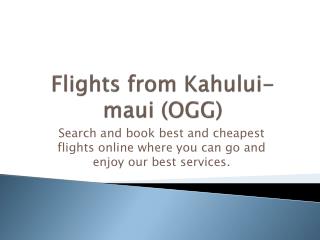 Flights from Kahului-maui (OGG)