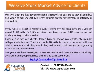 We give stock market advice to clients about which best stock they should buy and when to sell
