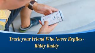 Track your Friend Who Never Replies - Hiddy Buddy