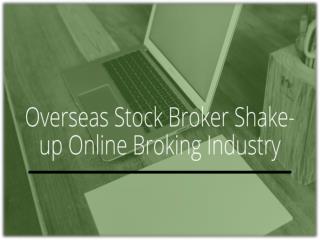 Overseas Stock Broker Shake-up Online Broking Industry