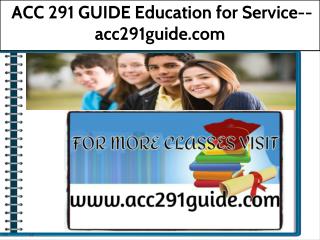 ACC 291 GUIDE Education for Service--acc291guide.com