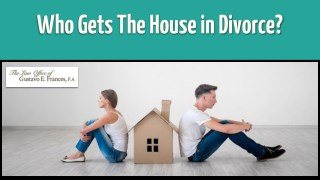 Who Gets The House in Divorce?