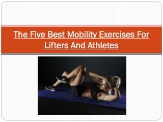 The Five Best Mobility Exercises For Lifters And Athletes