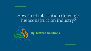 How steel fabrication drawings help construction industry?