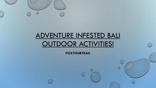 Adventure infested Bali outdoor activities!