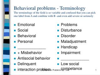 Emotional Social Behavioral Personal _____________ + Misbehavior Antisocial behavior Delinquent interaction problem