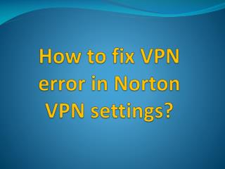 How to fix VPN error in Norton VPN settings?