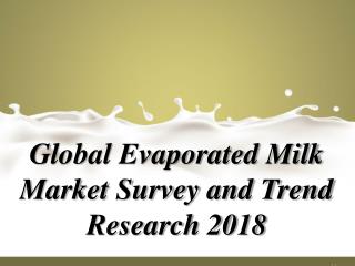 Global Evaporated Milk Market Survey and Trend Research 2018