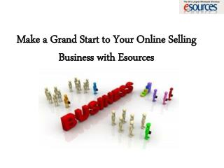 Make a Grand Start to Your Online Selling Business with Esources