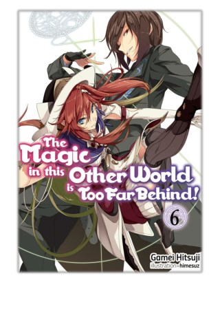 [PDF] Free Download The Magic in this Other World is Too Far Behind! Volume 6 By Gamei Hitsuji