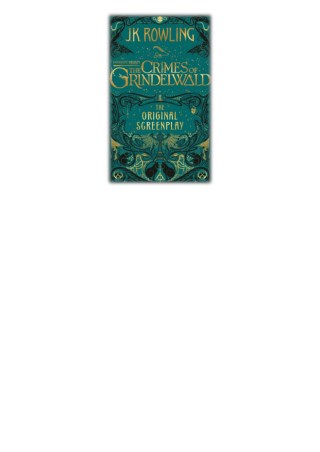 [PDF] Free Download Fantastic Beasts: The Crimes of Grindelwald By J.K. Rowling