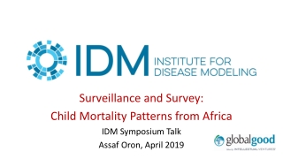 Surveillance and Survey: Child Mortality Patterns from Africa IDM Symposium Talk
