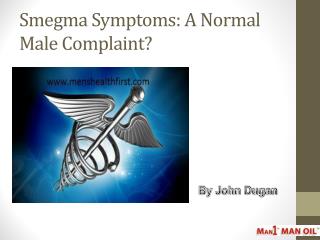 Smegma Symptoms: A Normal Male Complaint?