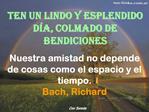 Nuestra amistad no depende de cosas como el espacio y el tiempo. Bach, Richard