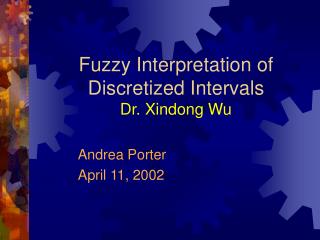 Fuzzy Interpretation of Discretized Intervals Dr. Xindong Wu