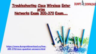 How to Prepare 300-370 Real Exam Questions â€“ CISCO 300-370 2018 Dumps Dumps4download.us