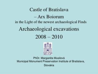 Castle of Bratislava – Arx Boiorum in the Light of the newest archaeological Finds Archaeological excavations 2008 – 20